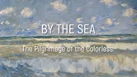 By The Sea : Pilgrimage of the Colorless