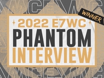 Interview mit Phantom, dem Gewinner der E7WC 2022!