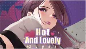Hot And Lovely ：Suger