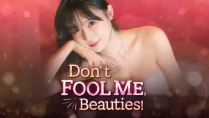 Don't FOOL ME, Beauties!
