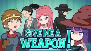 GIVE ME A WEAPON!