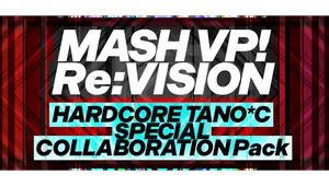 MASH VP! Re:VISION - HARDCORE TANO*C SPECIAL COLLABORATION Pack